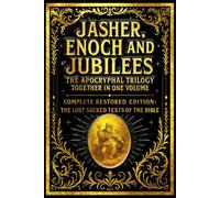 Jasher, Enoch, and Jubilees The Apocryphal Trilogy Together in One Volume in English Complete Restored Edition : The Banned and Forgotten Biblical Texts .