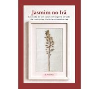 Jasmim no Irã: A jornada de um casal estrangeiro através de restrições, história e descobertas