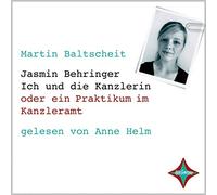 Jasmin Behringer - Ich und die Kanzlerin oder ein Praktikum im Kanzleramt: Mein Praktikum im Kanzleramt