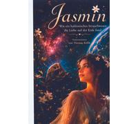 Jasmin: Wie ein hablonisches Strauchwesen die Liebe auf der Erde fand