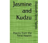Jasmine and Kudzu: Poems from the Feral Hearth