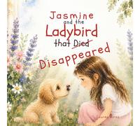Jasmine and the Ladybird that Died (Disappeared): A gentle picture book about disappearing, death and life's first big questions (The Little Adventures of One Big Family)