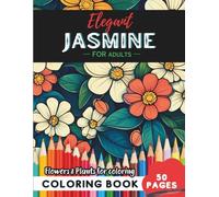 Jasmine Coloring Book for Adults: 50 pages to relax and unwind with nature’s beauty (Flowers and Trees Coloring Books for Adults)