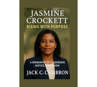 JASMINE CROCKETT: RISING WITH PURPOSE: A Biography Of Leadership, Justice, And Vision