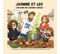 Jasmine et Léo : Tome 2 : L'invasion des légumes oubliés: Un roman illustré pour rire en famille et découvrir le goût (8-12 ans)