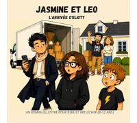 Jasmine et Léo - Tome 5 : L'arrivée d'Eliott (Nouveaux départs et amitiés): Un roman illustré pour rire et réfléchir en famille (8-12 ans)