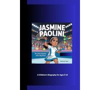 JASMINE PAOLINI: The Little Champion with a Big Dream A Children's Biography for Ages 5-14