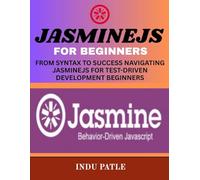 JasmineJS For Beginners: From Syntax to Success Navigating JasmineJS for Test-Driven Development Beginners