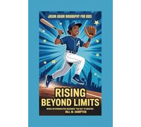 JASON ADAM BIOGRAPHY FOR KIDS: RISING BEYOND LIMITS -: When Determination Becomes the Key to Destiny