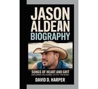 Jason Aldean Biography: Songs of Heart and Grit - Exploring the Stories Behind the Music