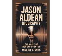 JASON ALDEAN BIOGRAPHY: The Voice Of Modern Country