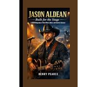 Jason Aldean: Built for the Stage - A 2026 Biography of Hard Work, Music, and Country Success