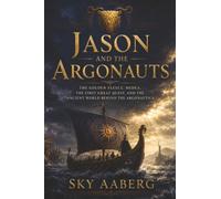 Jason and the Argonauts: The Golden Fleece, Medea, the First Great Quest, and the Ancient World Behind the Argonautica: 5 (The Great Epics Explained)