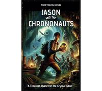 JASON AND THE CHRONONAUTS: A Timeless Quest for the Crystal Skull