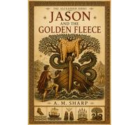 Jason and the Golden Fleece: A Greek Myth Retold for Children Who Want to Be Trusted by Stories (The Alexander Series)