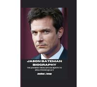 JASON BATEMAN BIOGRAPHY: The Journey from Sitcom Roots to Hollywood Legacy