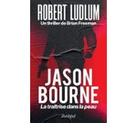 Jason Bourne - La Traîtrise Dans La Peau (ebook)