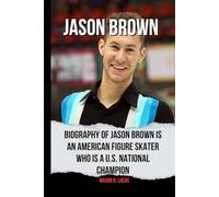 Jason Brown: Biography of Jason Brown is an American figure skater who is a U.S. National Champion and has achieved significant success in his career.