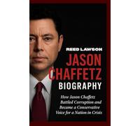 JASON CHAFFETZ BIOGRAPHY: How Jason Chaffetz Battled Corruption and Became a Conservative Voice for a Nation in Crisis