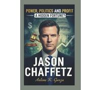 JASON CHAFFETZ: Power, Politics, and Profit-A Hidden Fortune?