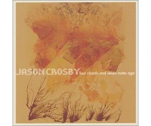 Jason Crosby - Four Chords & Seven Notes Ago