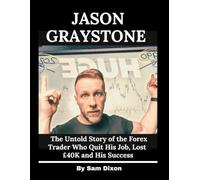 Jason Graystone: The Untold Story of the Forex Trader Who Quit His Job, Lost Forty £40K and His Success
