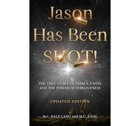 Jason Has Been Shot!: The True Story of Family, Faith, and the Power of Forgiveness