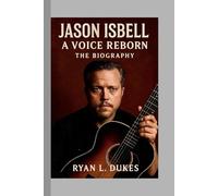 Jason Isbell: A Voice Reborn: The Biography