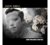 Jason Isbell - Jason Isbell - Something More Than Free (10 Year Anniversary Edition)