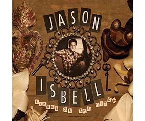 Jason Isbell - Sirens Of The Ditch (Deluxe Edition)