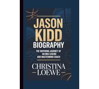 JASON KIDD BIOGRAPHY: The Inspiring Journey of an NBA Legend and Mastermind Coach