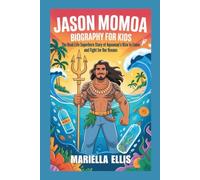 JASON MOMOA BIOGRAPHY FOR KIDS: The Real-Life Superhero Story of Aquaman's Rise to Fame and Fight for Our Oceans