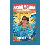 JASON MOMOA BIOGRAPHY FOR KIDS: The Real-Life Superhero Story of Aquaman's Rise to Fame and Fight for Our Oceans