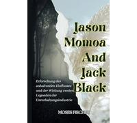 Jason Momoa und Jack Black: Erforschung des anhaltenden Einflusses und der Wirkung zweier Legenden der Unterhaltungsindustrie