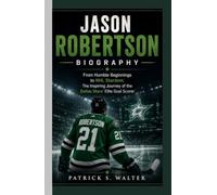 Jason Robertson Biography: From Humble Beginnings to NHL Stardom: The Inspiring Journey of the Dallas Stars' Elite Goal Scorer