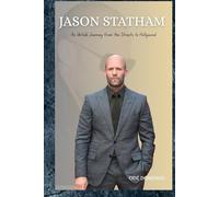 JASON STATHAM: An Untold Journey from the Streets to Hollywood