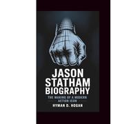 JASON STATHAM BIOGRAPHY: The Making of a Modern Action Icon