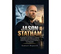 JASON STATHAM: De plongeuse olympique et vendeuse ambulante à icône internationale du cinéma d'action et star de franchise - Une biographie