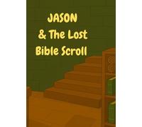Jason & The Lost Bible Scroll (Jason’s Faith-filled Journeys)