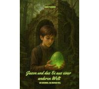 Jason und das Ei aus einer anderen Welt - ein Geheimnis, das wachsen will.: Ein spannendes Fantasy-Kinderbuch ab 10 Jahren mit Rätseln, Mitmachseiten und magischem Wissen rund um Dinosaurier