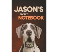 Jason's Secret Notebook: Dog-Themed 6x9 Ruled Journal (100 Lined Pages): A Fun Dog Lover’s Personalized Notebook with Dog-Themed Interior Pages - ... Brothers, Classmates, and Fathers Named Jason
