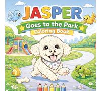 Jasper Goes to the Park Coloring Book: Cute Puppy and Animal Friends Coloring Pages for Toddlers and Preschoolers Ages 4+