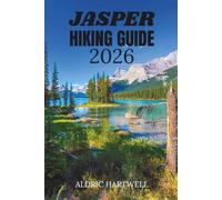 JASPER HIKING GUIDE 2026: Jasper National Park with Scenic Hikes, Hidden Gems and Expert Travel Tips. (WILD HORIZON TREKKING SERIES - ESSENTIAL GUIDE TO SCENIC TRAILS AND HIDDEN PATHS)