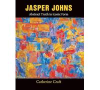 Jasper Johns: Abstract Truth in Iconic Form