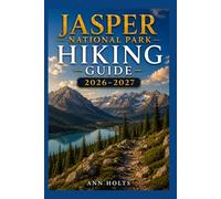 JASPER NATIONAL PARK HIKING GUIDE 2026-2027: Best Trails, Beginner and Solo Hike Tips, Waterfalls, Scenic Routes, and Itineraries (Ultimate Cruise & Hiking Adventure Series)