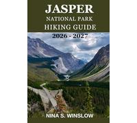 JASPER NATIONAL PARK HIKING GUIDE 2026 - 2027: The Ultimate Trail Companion for Scenic Routes, Hidden Gems, and Unforgettable Adventures in the Canadian Rockies (The Ultimate Hiking Guide Series)