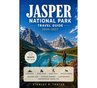 Jasper National Park Travel Guide 2026-2027: Itineraries, Scenic Drives, Hiking Trails, Wildlife Viewing, Maligne Lake, Icefields Parkway, Campgrounds, and Essential Travel Tips