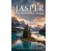Jasper National Park Travel Guide 2026: The Ultimate Insider's Handbook to Hiking, Wildlife, Stargazing, Icefields, Hidden Gems & Unforgettable Rocky Mountain Adventures in Canada