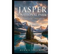 Jasper National Park Travel Guide 2026: The Ultimate Insider's Handbook to Hiking, Wildlife, Stargazing, Icefields, Hidden Gems & Unforgettable Rocky Mountain Adventures in Canada