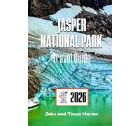 JASPER National Park Travel Guide: Exploring Canada’s Majestic Wilderness - Nature, Adventure, and Local Tips (National Park Around US and Canada)